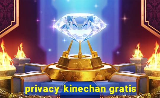 privacy kinechan gratis